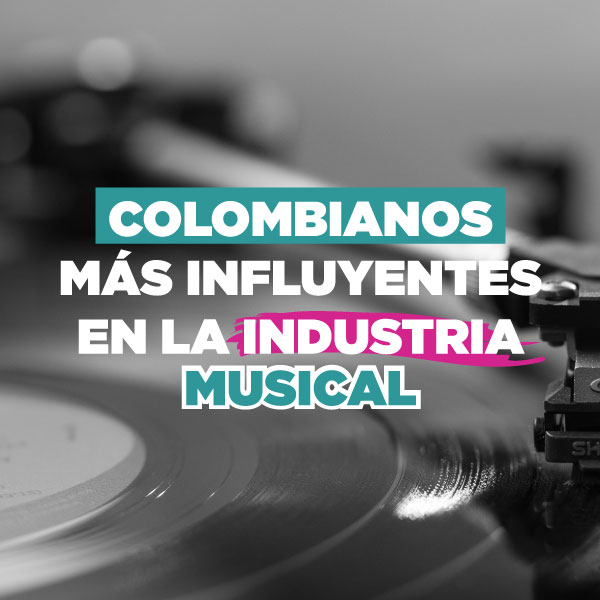 Los colombianos mÃ¡s influyentes en la industria musical