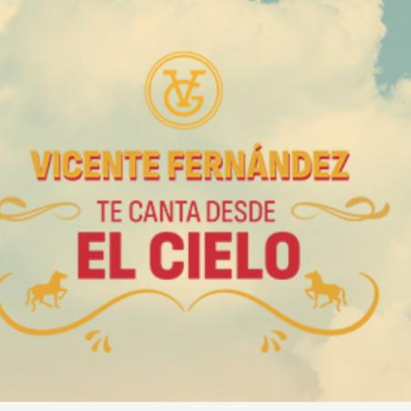 Vicente FernÃ¡ndez te canta desde el cielo